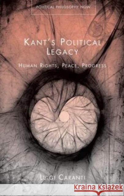 Kant's Political Legacy: Human Rights, Peace, Progress Luigi Caranti 9781783169795 University of Wales Press