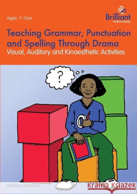 Teaching Grammar, Punctuation and Spelling Through Drama - Visual, Auditory and Kinaesthetic Activities Chalmers, Debbie 9781783170227 0