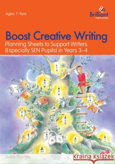 Boost Creative Writing-Planning Sheets to Support Writers (Especially Sen Pupils) in Years 3-4 Judith Thornby 9781783170593 Brilliant Publications