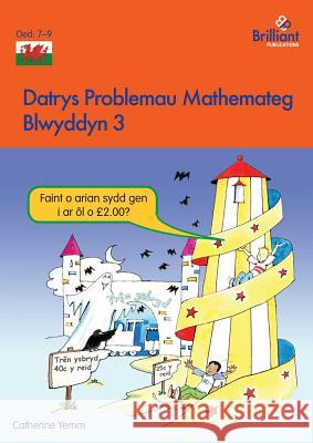 Datrys Problemau Mathemateg - Blwyddyn 3 Catherine Yemm 9781783172863 Brilliant Publications