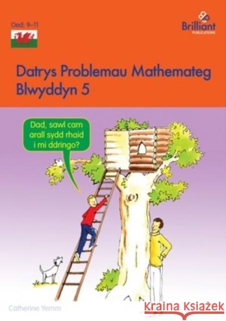 Datrys Problemau Mathemateg - Blwyddyn 5 Catherine Yemm 9781783172887 Brilliant Publications