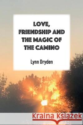 Love, Friendship and the Magic of the Camino Lynn Dryden 9781783173532