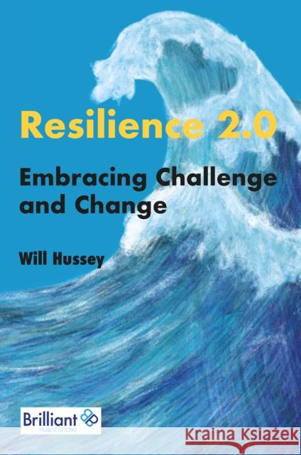 Resilience 2.0: Embracing Challenge and Change Will Hussey 9781783173662 Brilliant Publications