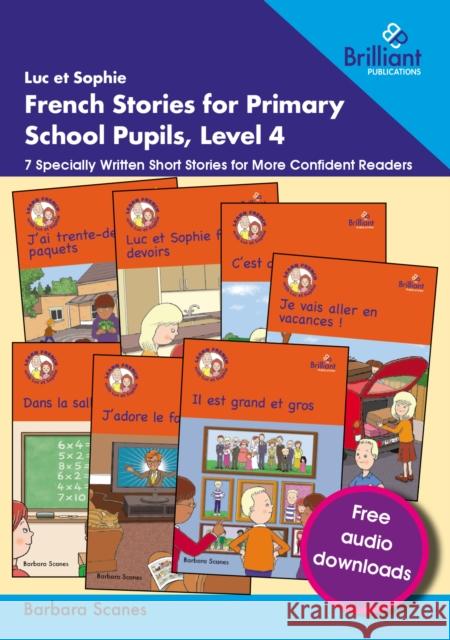 Luc et Sophie French Stories for Primary School Pupils, Level 4: 7 Specially Written Short Stories for More Confident Readers Barbara Scanes 9781783173853