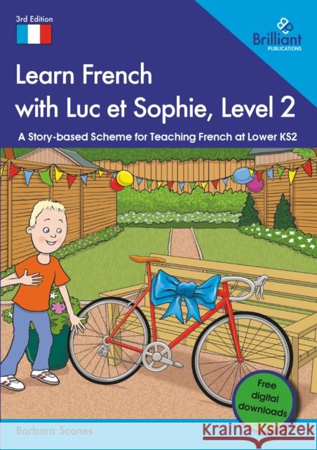 Learn French with Luc et Sophie, Level 2: A Story-based Scheme for Teaching French at Lower KS2 Barbara Scanes 9781783173914 Brilliant Publications