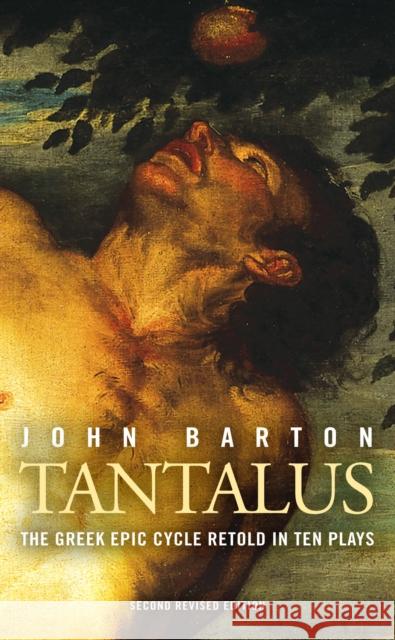 Tantalus: The Greek Epic Cycle Retold in Ten Plays: The Epic Greek Cycle Retold in Ten Plays (Revised) Barton, John 9781783190287 Oberon Books