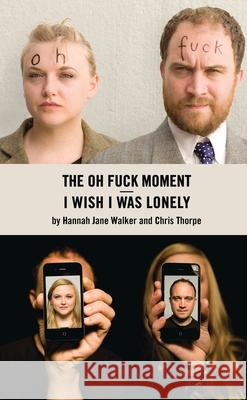 I Wish I Was Lonely/The Oh Fuck Moment Chris Thorpe 9781783190324