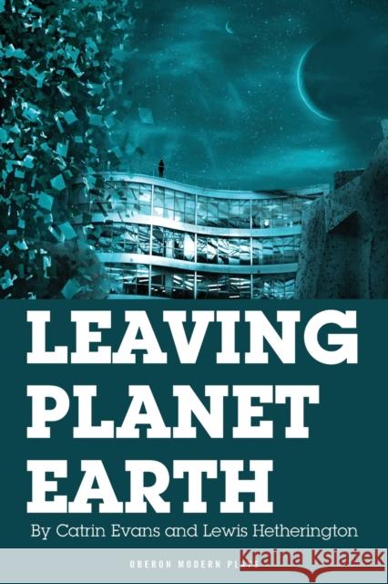 Leaving Planet Earth Lewis Hetherington 9781783190348