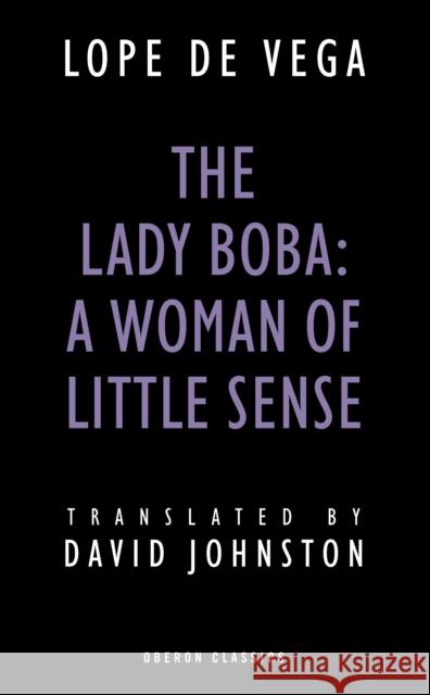 Lady Boba: A Woman of Little Sense Vega, Lope De 9781783190447 Oberon Books