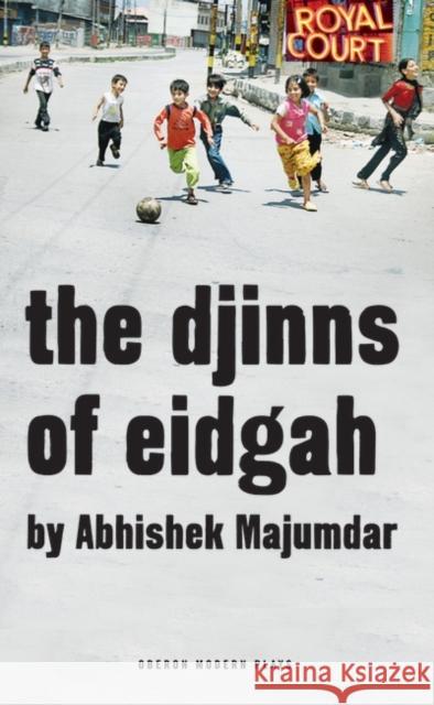 The Djinns of Eidgah Abhishek Majumdar 9781783190485 Oberon Books