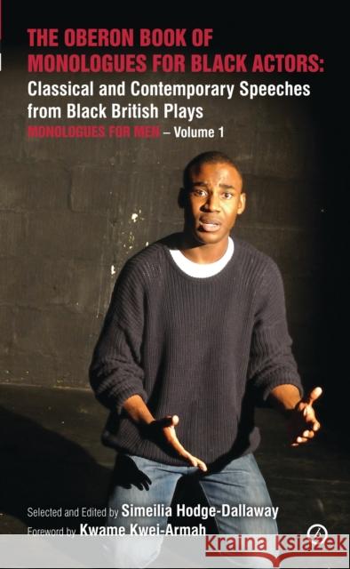 The Oberon Book of Monologues for Black Actors: Classical and Contemporary Speeches from Black British Plays: Monologues for Men Volume 1 Kwei-Armah, Kwame 9781783190577 Oberon Books