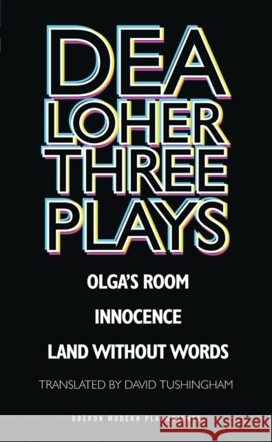 Dea Loher: Three Plays Dea Loher, David Tushingham (Author) 9781783190621 Bloomsbury Publishing PLC