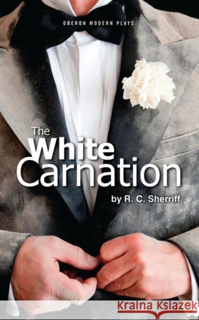 The White Carnation R. C. Sherriff 9781783190782