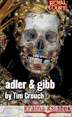 Adler & Gibb Tim Crouch 9781783190928 Oberon Books