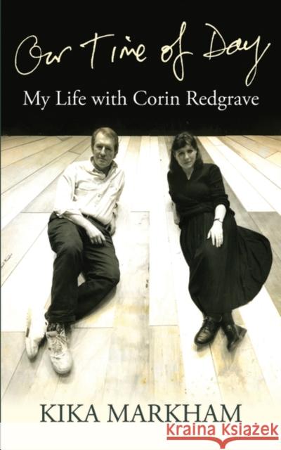 Our Time of Day: My Life with Corin Redgrave Kika Markham 9781783191000 Oberon Books