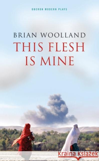 This Flesh Is Mine Brian Woolland 9781783191383 Oberon Books