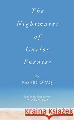 The Nightmares of Carlos Fuentes Rashid Razaq 9781783191536 OBERON BOOKS
