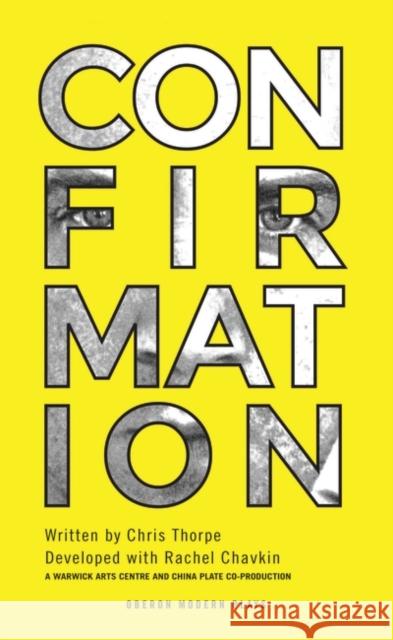 Confirmation Chris Thorpe 9781783191543 OBERON BOOKS