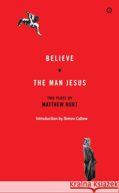 Believe/The Man Jesus: Two Plays Hurt, Matthew 9781783192021 Oberon Books