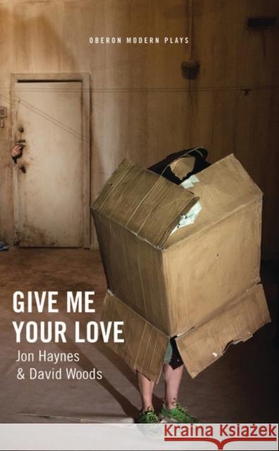 Give Me Your Love Jon Hayne David Wood 9781783193448 Oberon Books