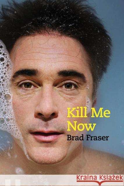 Kill Me Now Fraser, Brad 9781783198092