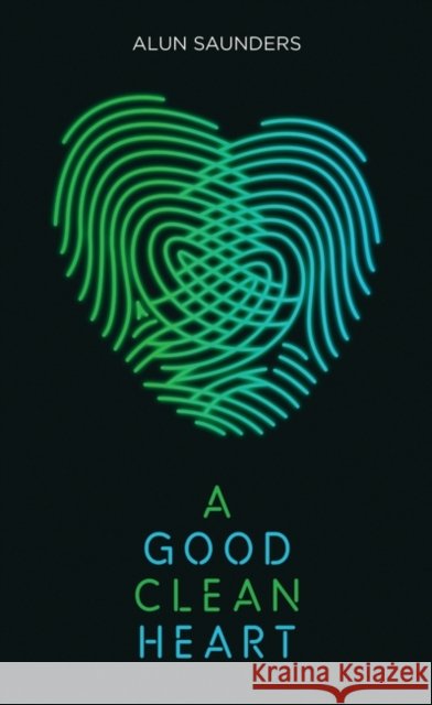 A Good Clean Heart Alun Saunders 9781783198320
