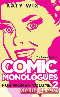 The Oberon Book of Comic Monologues for Women : Volume Two Katy Wix 9781783199235 OBERON BOOKS