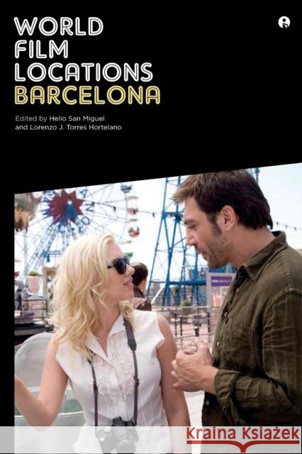 World Film Locations: Barcelona Helio Sa Lorenzo J. Torres Hortelano 9781783200252 Intellect (UK)