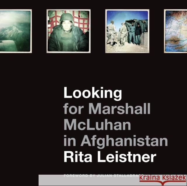 Looking for Marshall McLuhan in Afghanistan: Iprobes and iPhone Photographs Leistner, Rita 9781783200306 Intellect (UK)