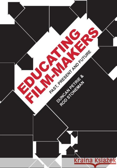 Educating Film-Makers: Past, Present and Future Petrie, Duncan 9781783201853