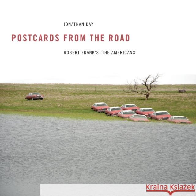 Postcards from the Road: Robert Frank's 'The Americans' Day, Jonathan 9781783201860 Intellect (UK)