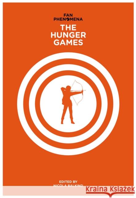 Fan Phenomena: The Hunger Games Nicola Balkind 9781783202041 Intellect (UK)