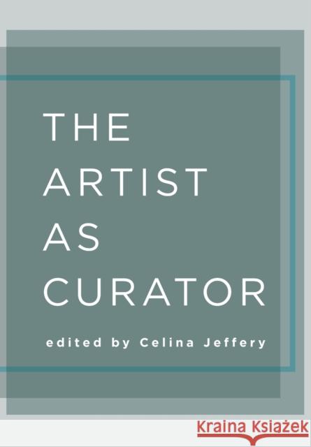 The Artist as Curator Celina Jeffery 9781783203376