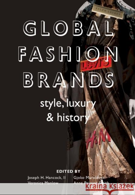 Global Fashion Brands: Style, Luxury and History Joseph H. Hancoc Gjoko Muratovski Veronica Manlow 9781783203574 Intellect (UK)
