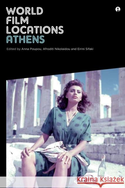 World Film Locations: Athens Eirini Sifaki Afroditi Nikolaidou Anna Poupou 9781783203598 Intellect (UK)