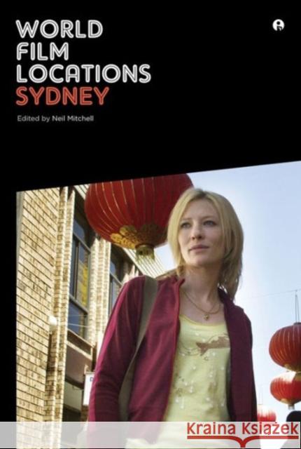 World Film Locations: Sydney Neil Mitchell 9781783203628 Intellect (UK)