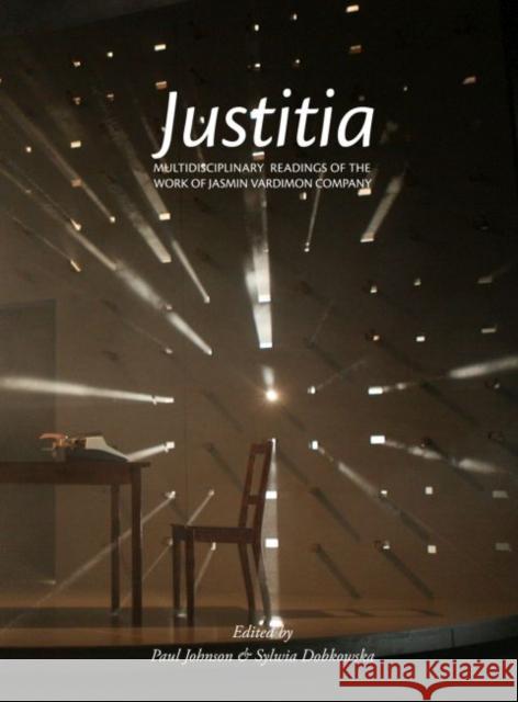 Justitia: Multidisciplinary Readings of the Work of the Jasmin Vardimon Company Paul Johnson Sylwia Dobkowska Jasmin Vardimon 9781783205288 Intellect (UK)