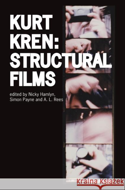 Kurt Kren: Structural Films Nicky Hamlyn Simon Payne 9781783205516