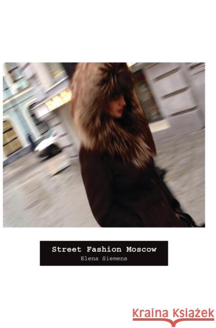 Street Fashion Moscow Siemens, Elena 9781783206131 John Wiley & Sons