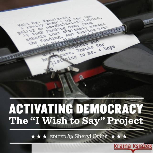 Activating Democracy: The I Wish to Say Project Oring, Sheryl 9781783206711 Intellect (UK)
