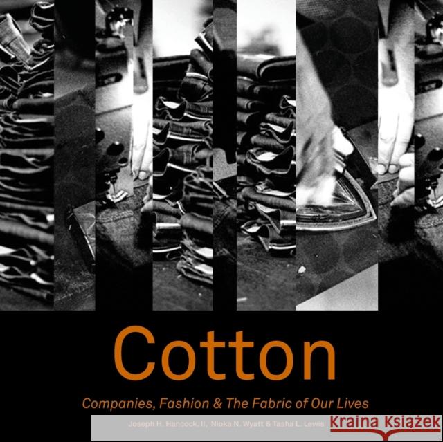 Cotton: Companies, Fashion and the Fabric of Our Lives Joseph H. Hancoc Tasha Lewis Nioka Wyatt 9781783206858 Intellect (UK)