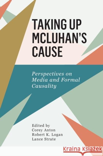 Taking Up McLuhan's Cause Logan, Robert K. 9781783206940 Intellect (UK)