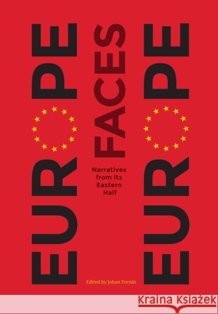 Europe Faces Europe: Narratives from Its Eastern Half Johan Fornas 9781783207510 Intellect (UK)