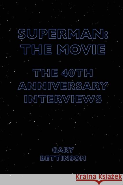 Superman: The Movie: The 40th-Anniversary Interviews Gary Bettinson 9781783209590 Intellect (UK)