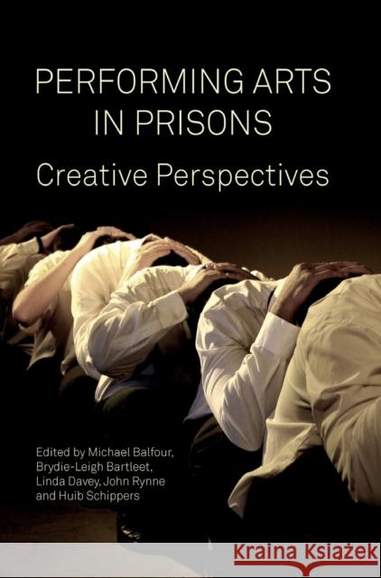 Performing Arts in Prisons: Creative Perspectives Balfour, Michael 9781783209972 Intellect (UK)