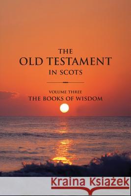 The Old Testament in Scots Volume Three: The Books of Wisdom Gavin Falconer Ross Arthur  9781783240067 Wordzworth Publishing
