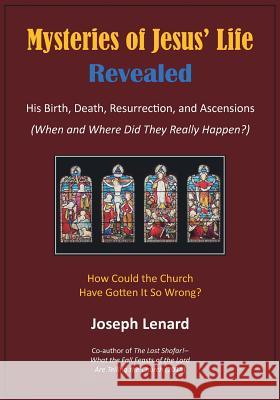 Mysteries of Jesus' Life Revealed: His Birth, Death, Resurrection, and Ascensions Joseph Lenard 9781783240920 Wordzworth Publishing