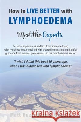 How to Live Better with Lymphoedema - Meet the Experts Matt Hazledine, Peter Mortimer 9781783242207