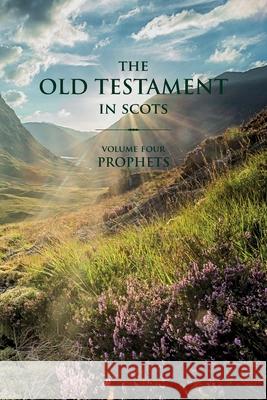 The Old Testament in Scots: Volume Four: Prophets Gavin Falconer Ross Gilbert Arthur 9781783242375 Wordzworth Publishing