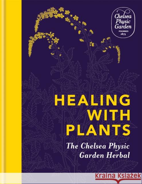 Healing with Plants: The Chelsea Physic Garden Herbal Chelsea Physic Garden 9781783253043 Aster